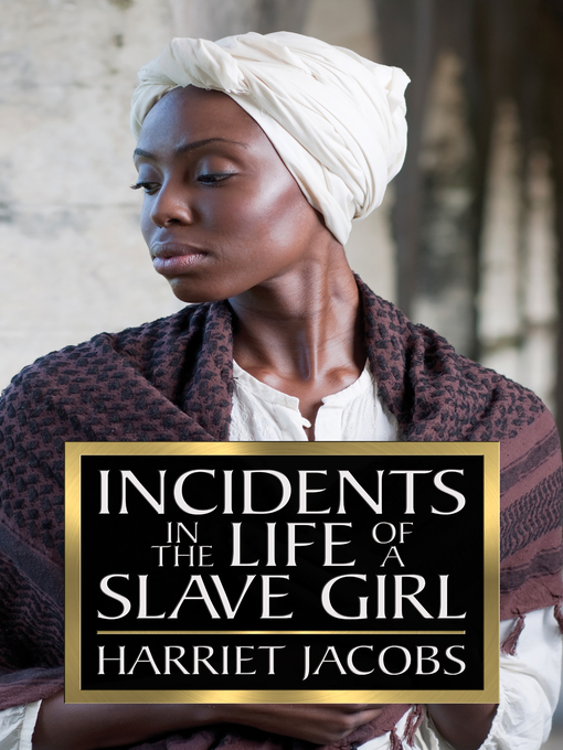 Title details for Incidents in the Life of a Slave Girl by Harriet Jacobs - Available